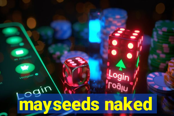 mayseeds naked